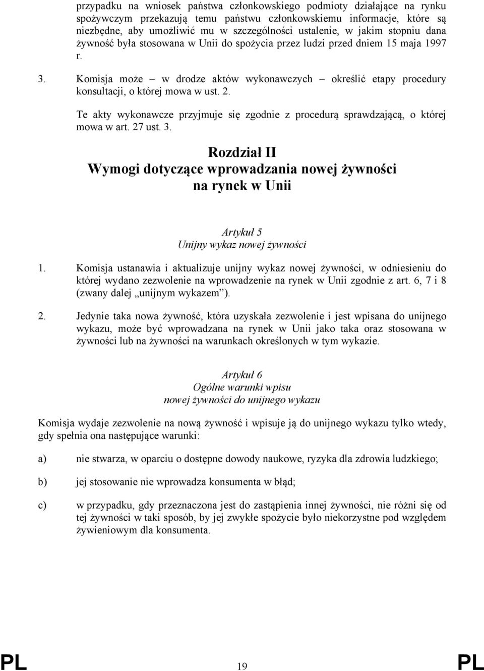 Komisja może w drodze aktów wykonawczych określić etapy procedury konsultacji, o której mowa w ust. 2. Te akty wykonawcze przyjmuje się zgodnie z procedurą sprawdzającą, o której mowa w art. 27 ust.