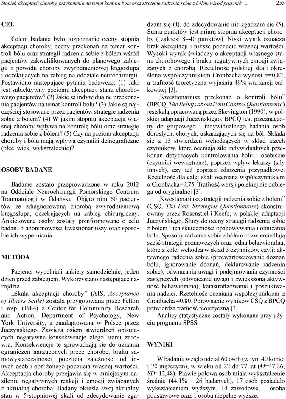 oddziale neurochirurgii. Postawiono następujące pytania badawcze: (1) Jaki jest subiektywny poziomu akceptacji stanu chorobowego pacjentów?