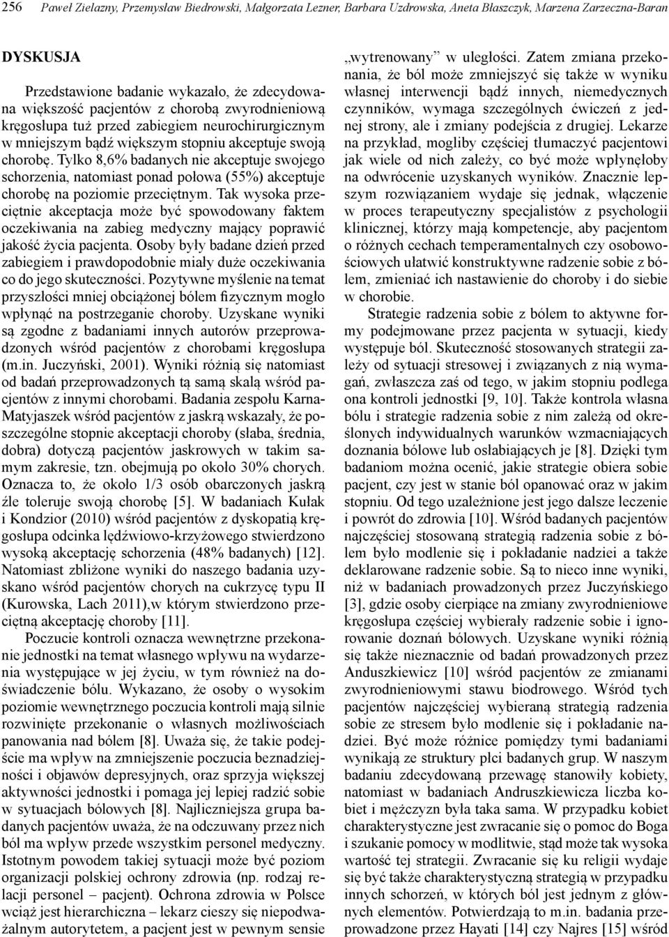 Tylko 8,6% badanych nie akceptuje swojego schorzenia, natomiast ponad połowa (55%) akceptuje chorobę na poziomie przeciętnym.