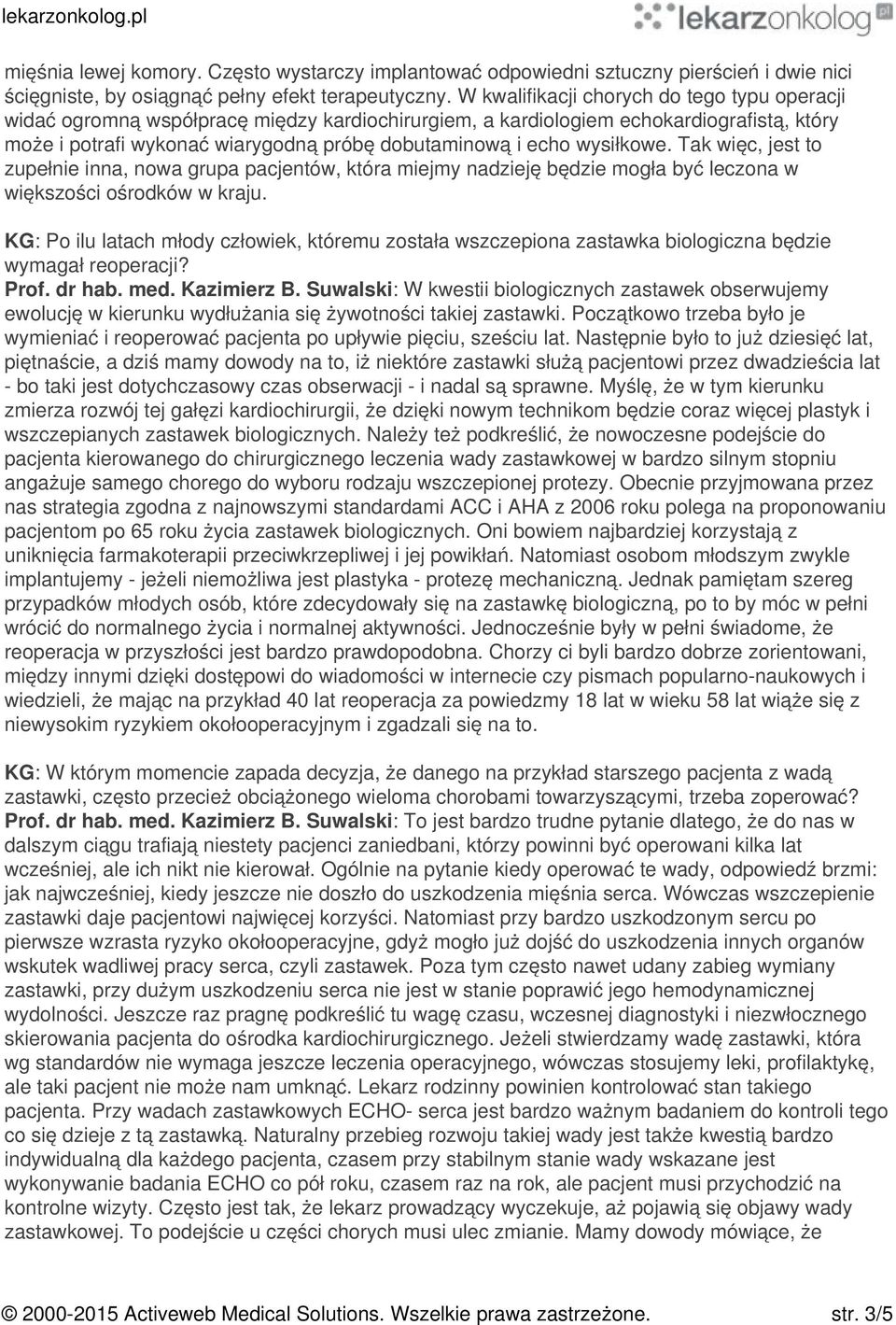 wysiłkowe. Tak więc, jest to zupełnie inna, nowa grupa pacjentów, która miejmy nadzieję będzie mogła być leczona w większości ośrodków w kraju.