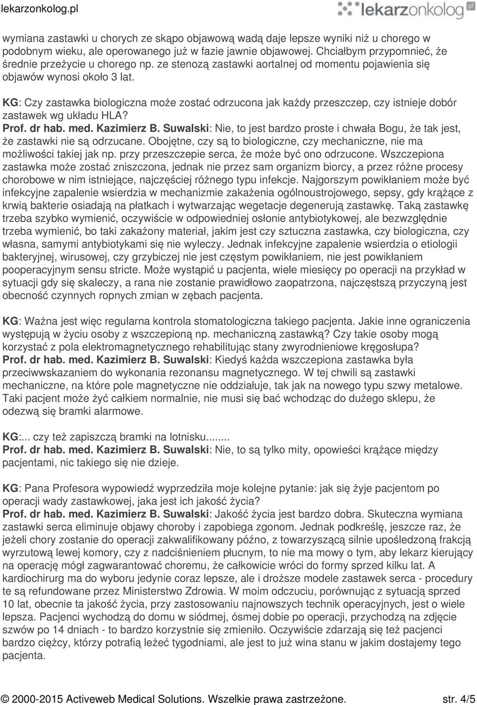 KG: Czy zastawka biologiczna może zostać odrzucona jak każdy przeszczep, czy istnieje dobór zastawek wg układu HLA? Prof. dr hab. med. Kazimierz B.