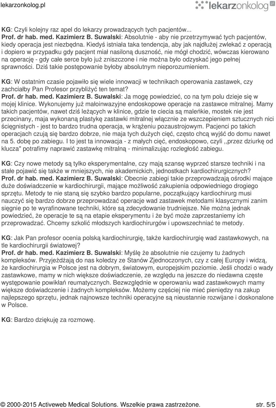 już zniszczone i nie można było odzyskać jego pełnej sprawności. Dziś takie postępowanie byłoby absolutnym nieporozumieniem.