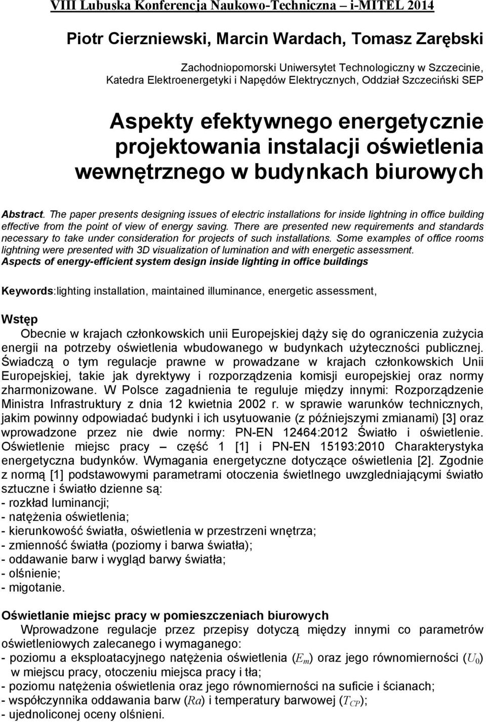 The paper presents designing issues of electric installations for inside lightning in office building effective from the point of view of energy saving.