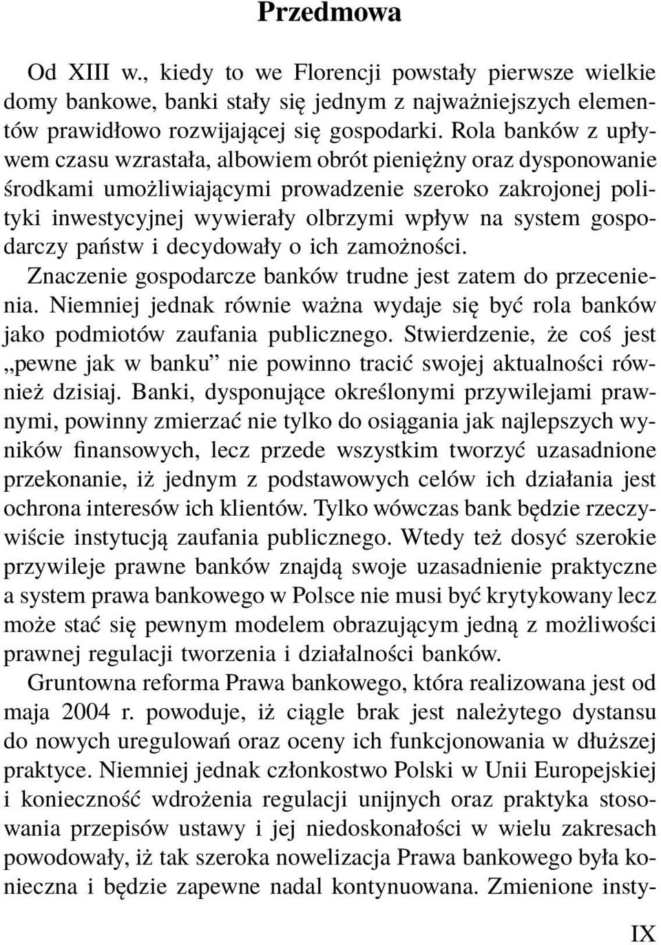 gospodarczy państw i decydowały o ich zamożności. Znaczenie gospodarcze banków trudne jest zatem do przecenienia.