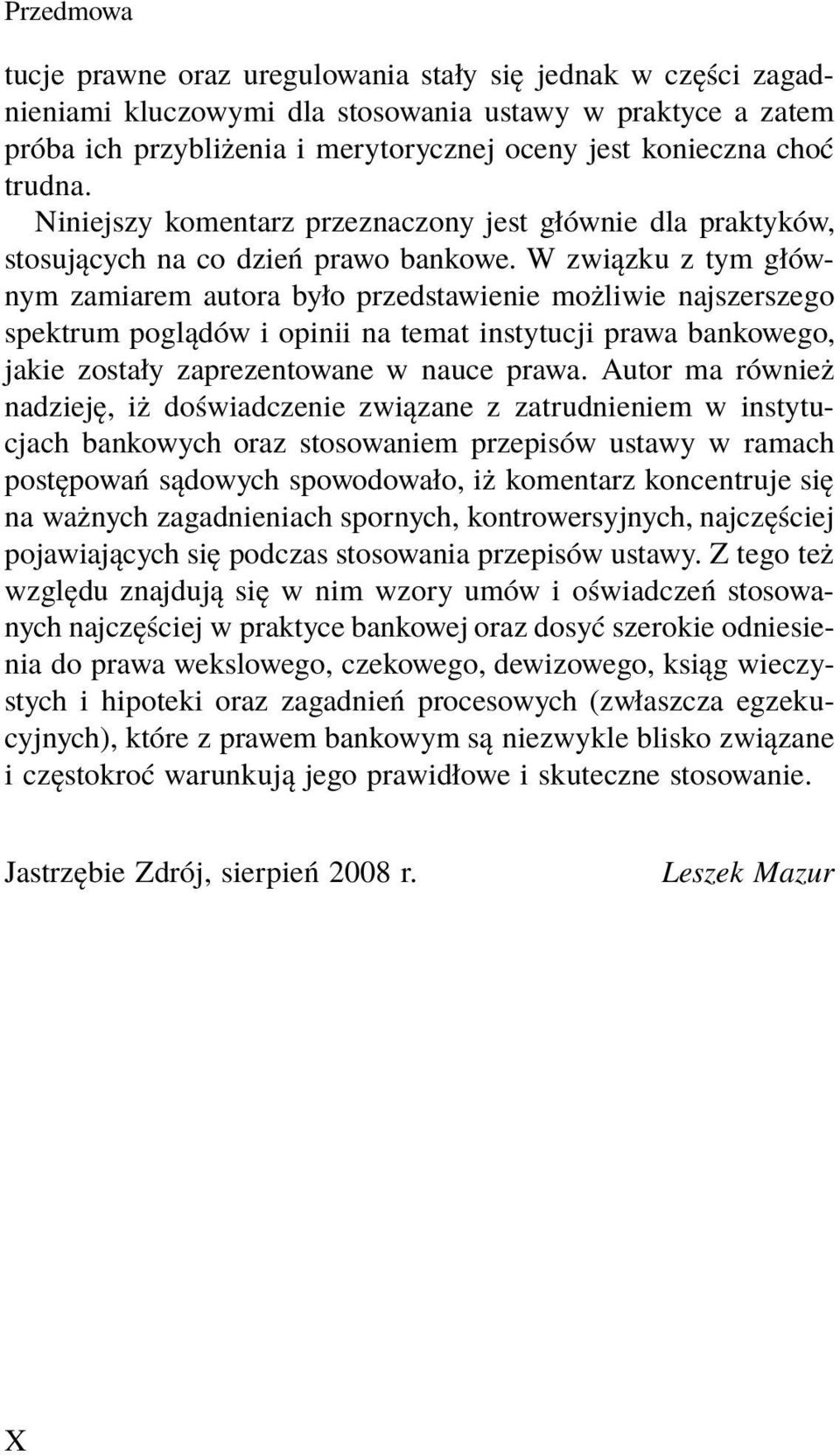 W związku z tym głównym zamiarem autora było przedstawienie możliwie najszerszego spektrum poglądów i opinii na temat instytucji prawa bankowego, jakie zostały zaprezentowane w nauce prawa.