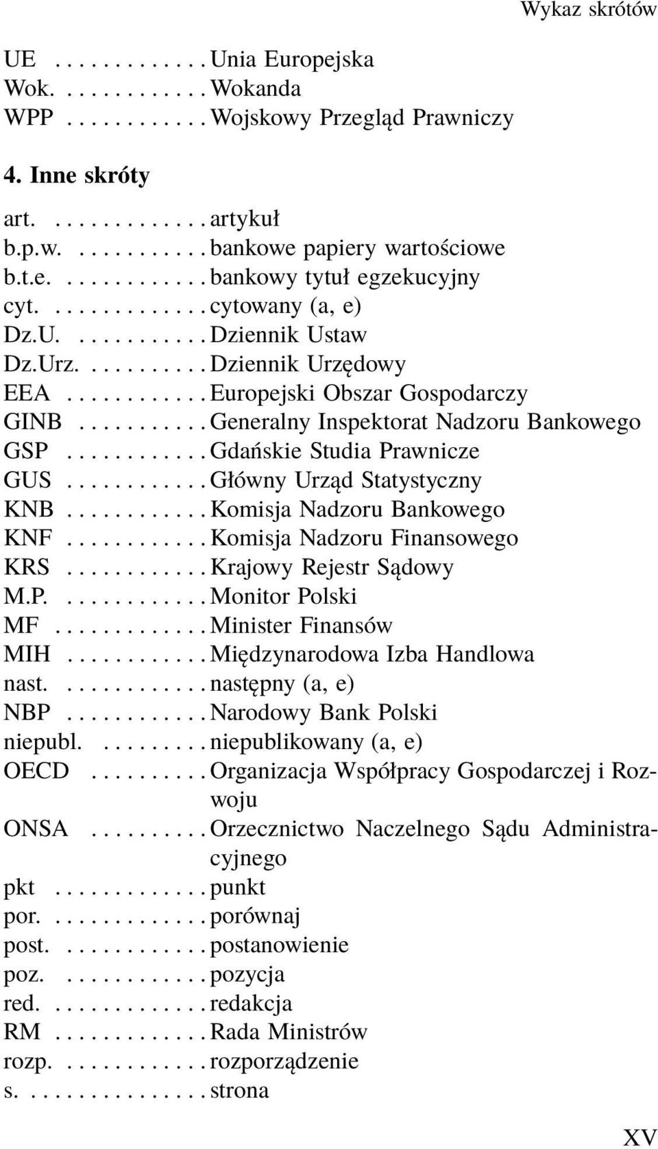 ..GłównyUrządStatystyczny KNB...KomisjaNadzoruBankowego KNF...KomisjaNadzoruFinansowego KRS...KrajowyRejestrSądowy M.P....MonitorPolski MF...MinisterFinansów MIH............ Międzynarodowa Izba Handlowa nast.