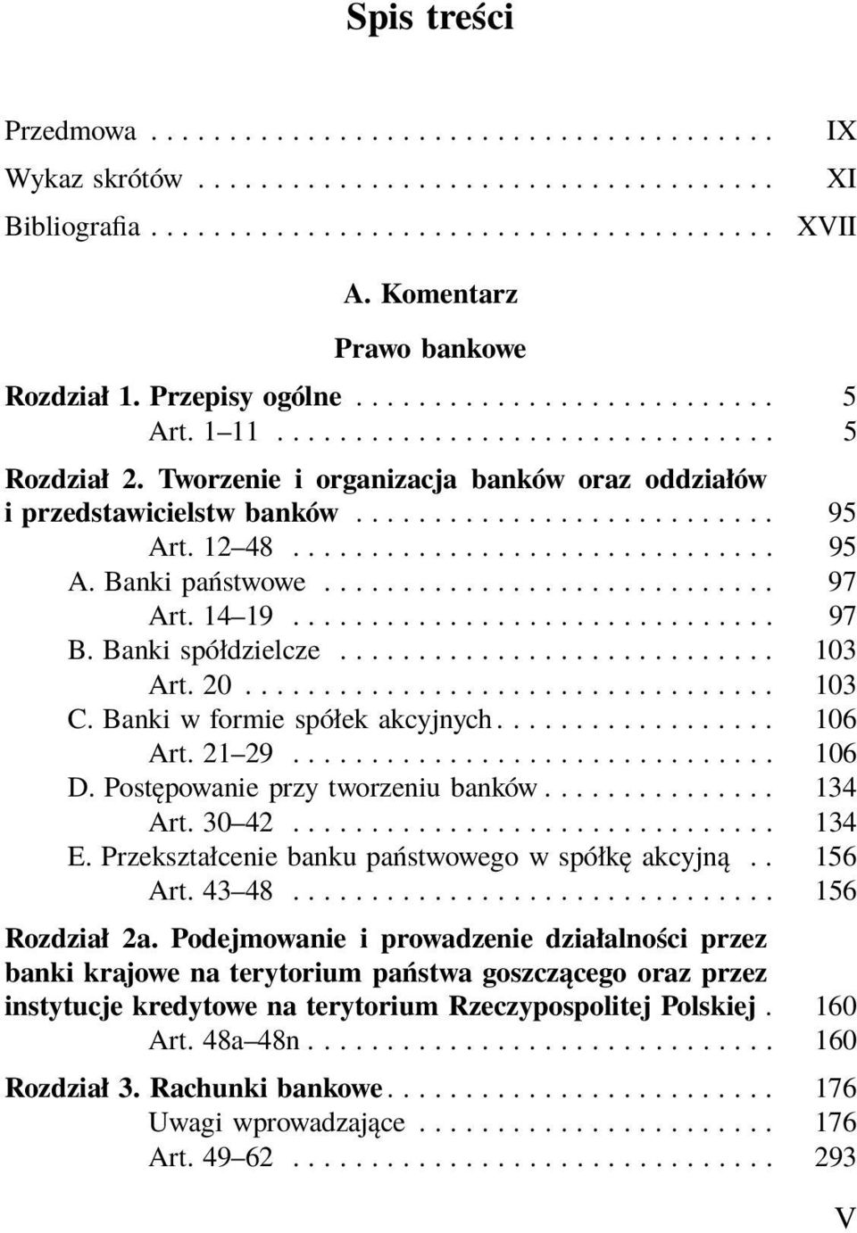 Bankispółdzielcze... 103 Art.20... 103 C.Bankiwformiespółekakcyjnych... 106 Art. 21 29............................... 106 D.Postępowanieprzytworzeniubanków... 134 Art. 30 42............................... 134 E.