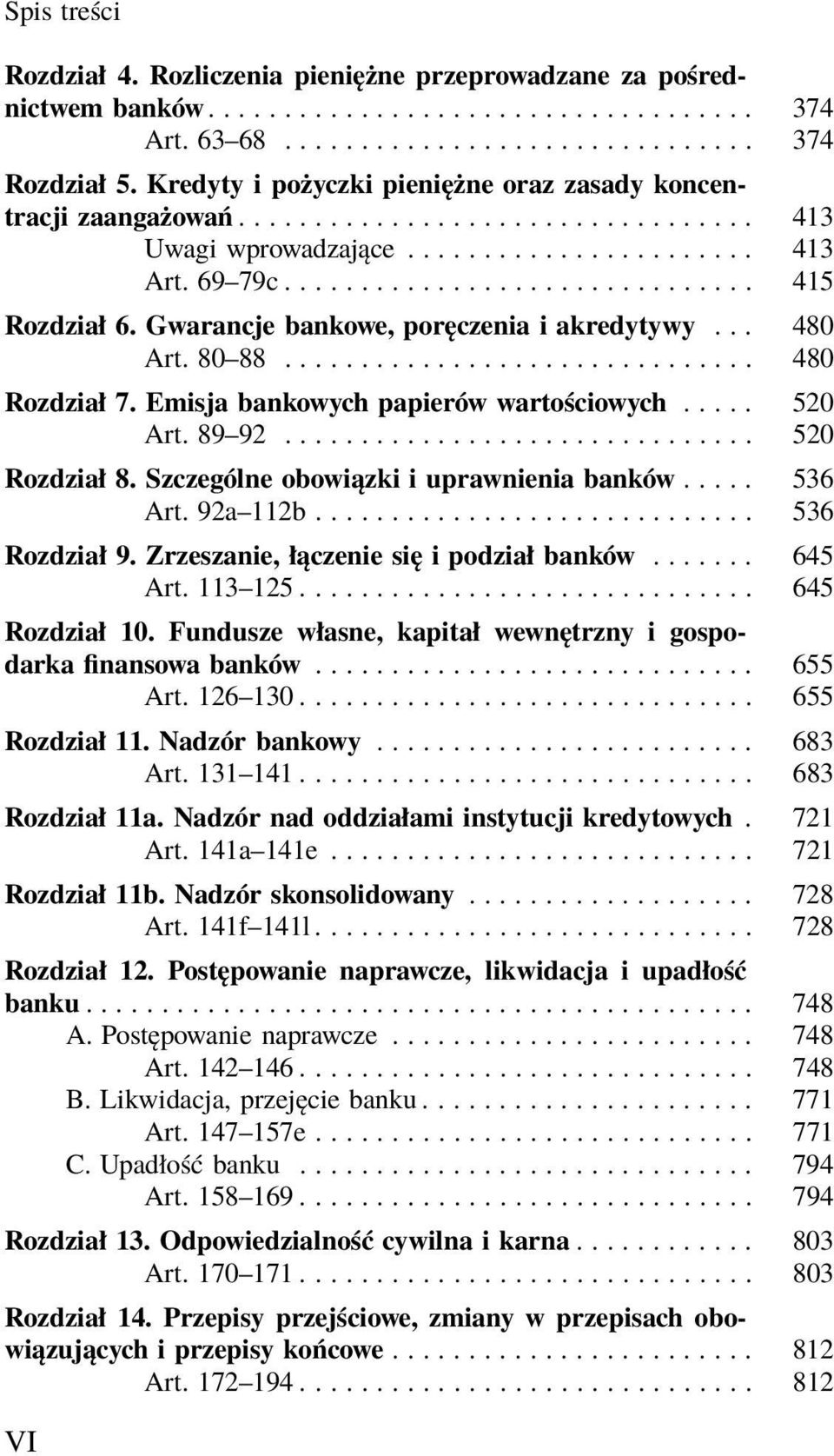 Gwarancje bankowe, poręczenia i akredytywy... 480 Art. 80 88............................... 480 Rozdział 7. Emisja bankowych papierów wartościowych... 520 Art. 89 92............................... 520 Rozdział 8.