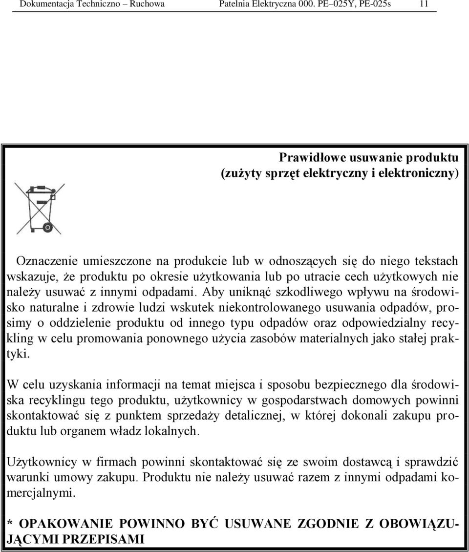 okresie użytkowania lub po utracie cech użytkowych nie należy usuwać z innymi odpadami.