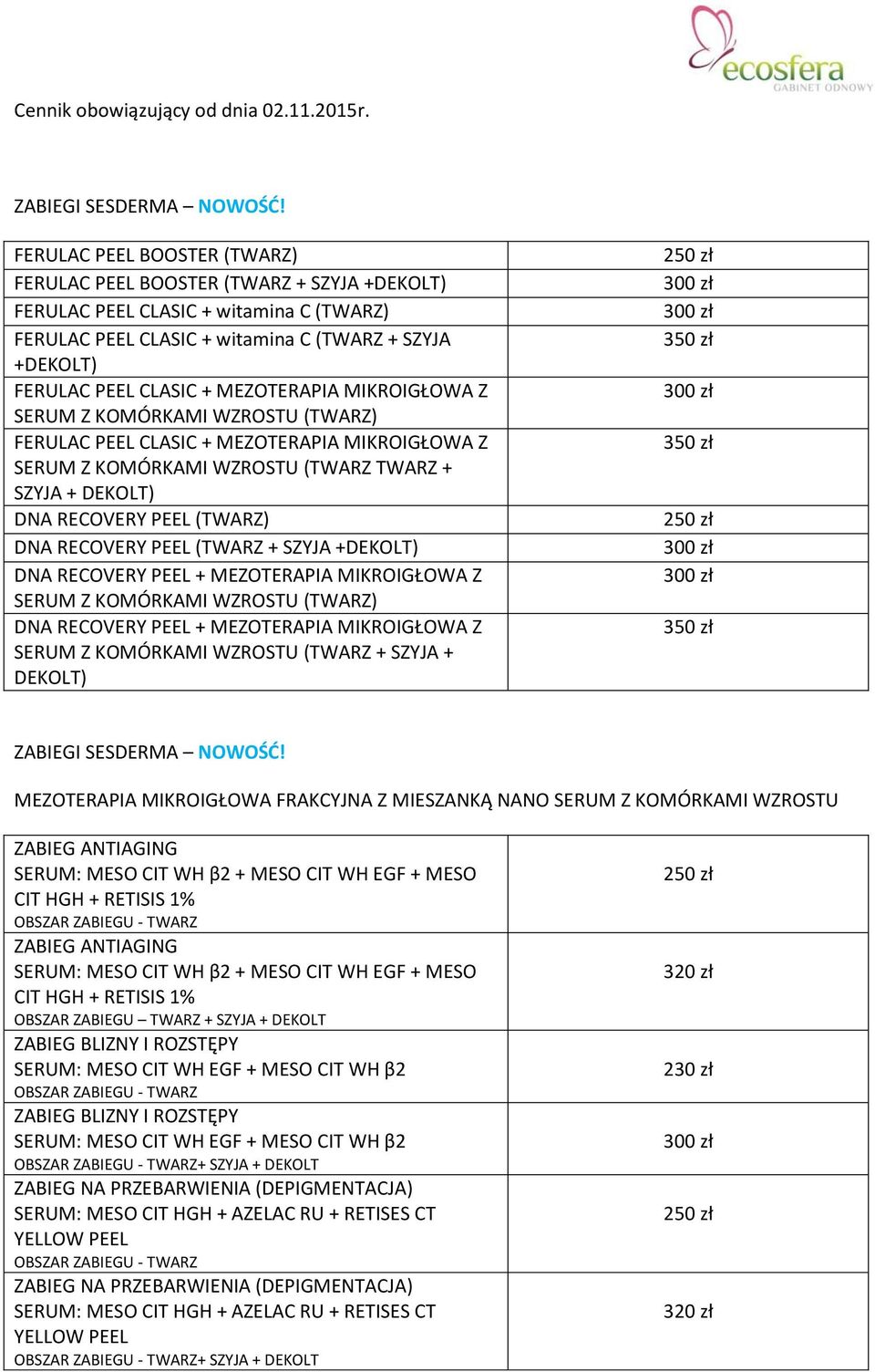SERUM Z KOMÓRKAMI WZROSTU () FERULAC PEEL CLASIC + MEZOTERAPIA MIKROIGŁOWA Z SERUM Z KOMÓRKAMI WZROSTU ( + SZYJA + DEKOLT) DNA RECOVERY PEEL () DNA RECOVERY PEEL ( + SZYJA +DEKOLT) DNA RECOVERY PEEL