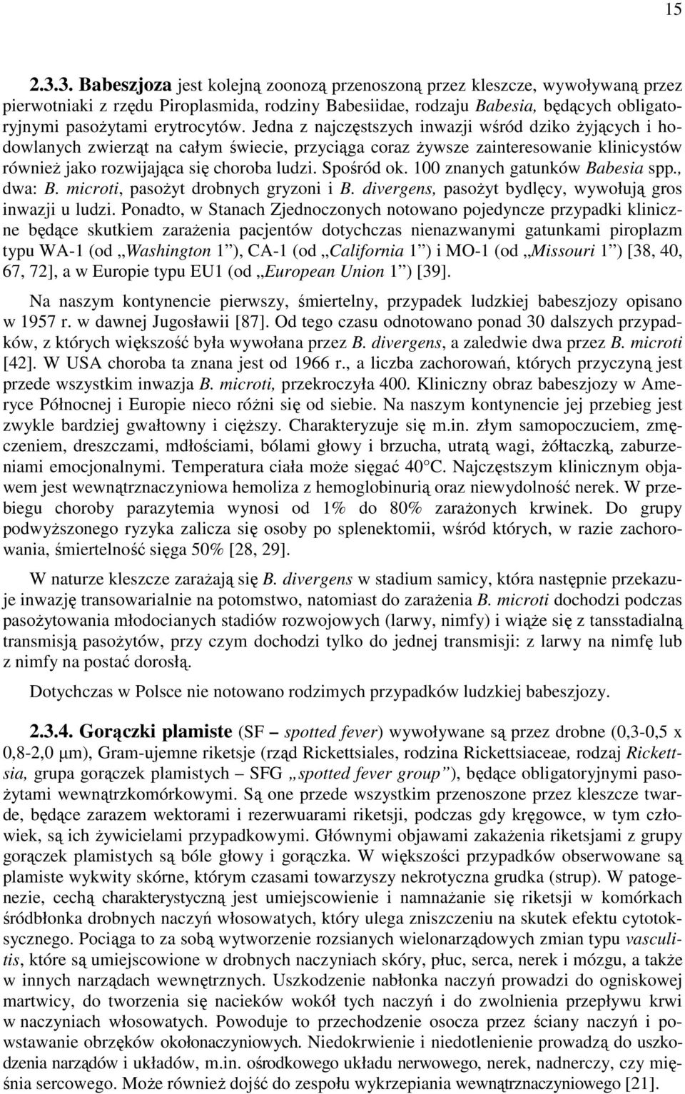 Jedna z najczęstszych inwazji wśród dziko żyjących i hodowlanych zwierząt na całym świecie, przyciąga coraz żywsze zainteresowanie klinicystów również jako rozwijająca się choroba ludzi. Spośród ok.