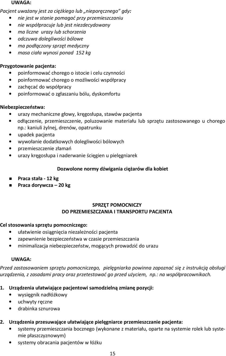 zachęcać do współpracy poinformować o zgłaszaniu bólu, dyskomfortu Niebezpieczeństwa: urazy mechaniczne głowy, kręgosłupa, stawów pacjenta odłączenie, przemieszczenie, poluzowanie materiału lub