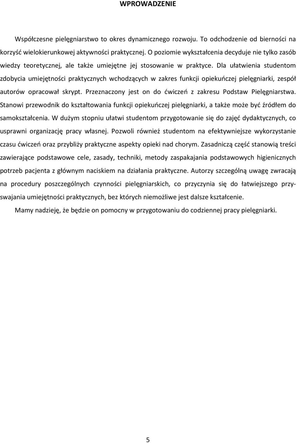 Dla ułatwienia studentom zdobycia umiejętności praktycznych wchodzących w zakres funkcji opiekuńczej pielęgniarki, zespół autorów opracował skrypt.