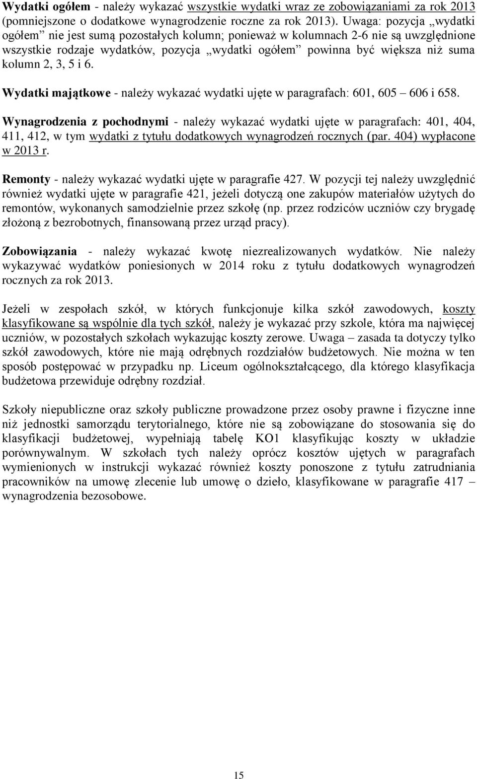 3, 5 i 6. Wydatki majątkowe - należy wykazać wydatki ujęte w paragrafach: 601, 605 606 i 658.