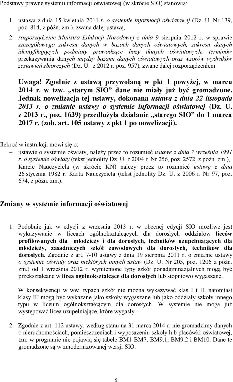 w sprawie szczegółowego zakresu danych w bazach danych oświatowych, zakresu danych identyfikujących podmioty prowadzące bazy danych oświatowych, terminów przekazywania danych między bazami danych