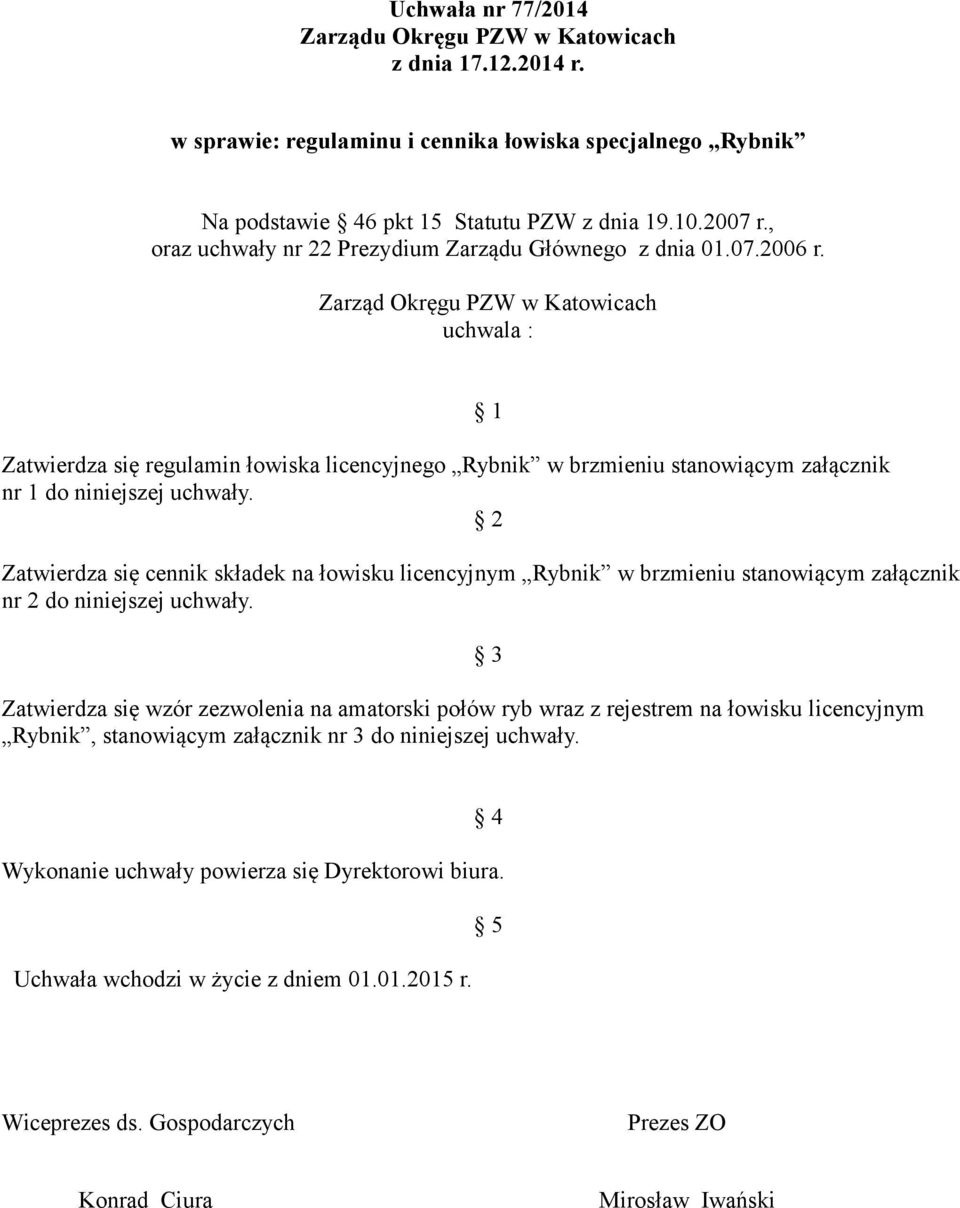 2 1 Zatwierdza się cennik składek na łowisku licencyjnym Rybnik w brzmieniu stanowiącym załącznik nr 2 do niniejszej uchwały.