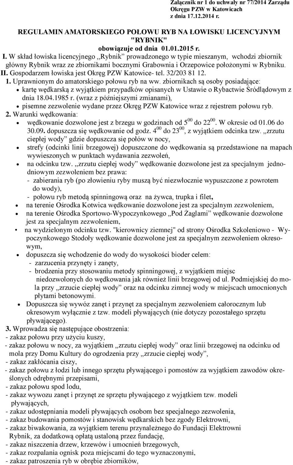 Gospodarzem łowiska jest Okręg PZW Katowice- tel. 32/203 81 12. 1. Uprawnionym do amatorskiego połowu ryb na ww.