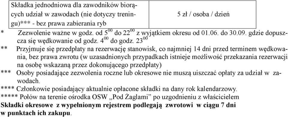 23 00 ** Przyjmuje się przedpłaty na rezerwację stanowisk, co najmniej 14 dni przed terminem wędkowania, bez prawa zwrotu (w uzasadnionych przypadkach istnieje możliwość przekazania rezerwacji na