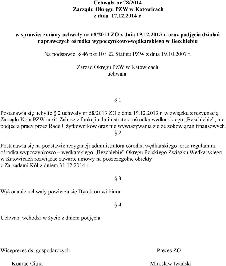 Zarząd Okręgu PZW w Katowicach uchwala: Postanawia się uchylić 2 uchwały nr 68/2013 ZO z dnia 19.12.2013 r.