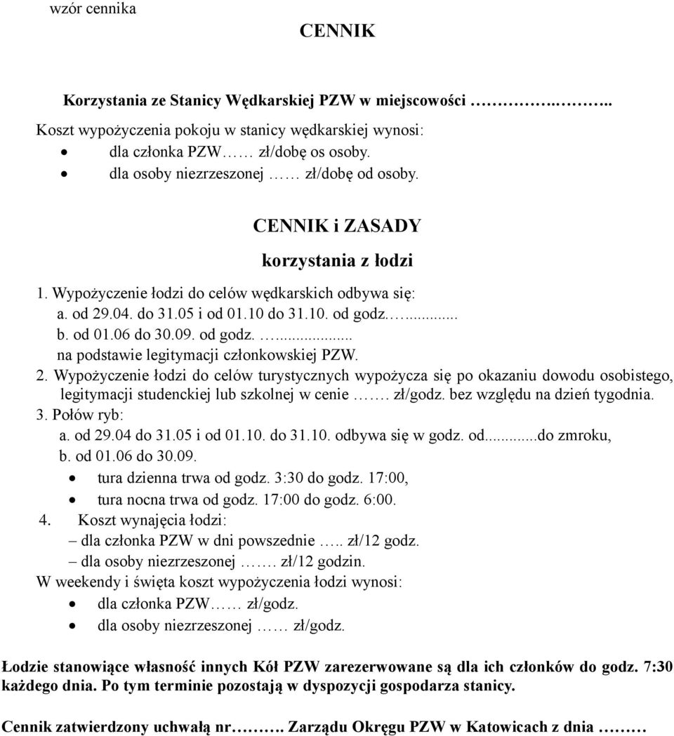 09. od godz.... na podstawie legitymacji członkowskiej PZW. 2. Wypożyczenie łodzi do celów turystycznych wypożycza się po okazaniu dowodu osobistego, legitymacji studenckiej lub szkolnej w cenie.