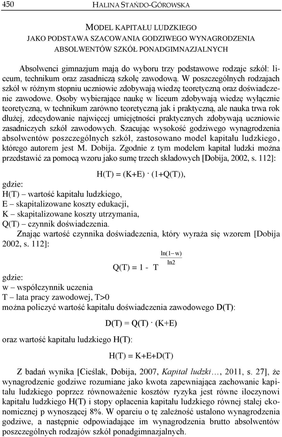 Osoby wybierające naukę w liceum zdobywają wiedzę wyłącznie teoretyczną, w technikum zarówno teoretyczną jak i praktyczną, ale nauka trwa rok dłużej, zdecydowanie najwięcej umiejętności praktycznych