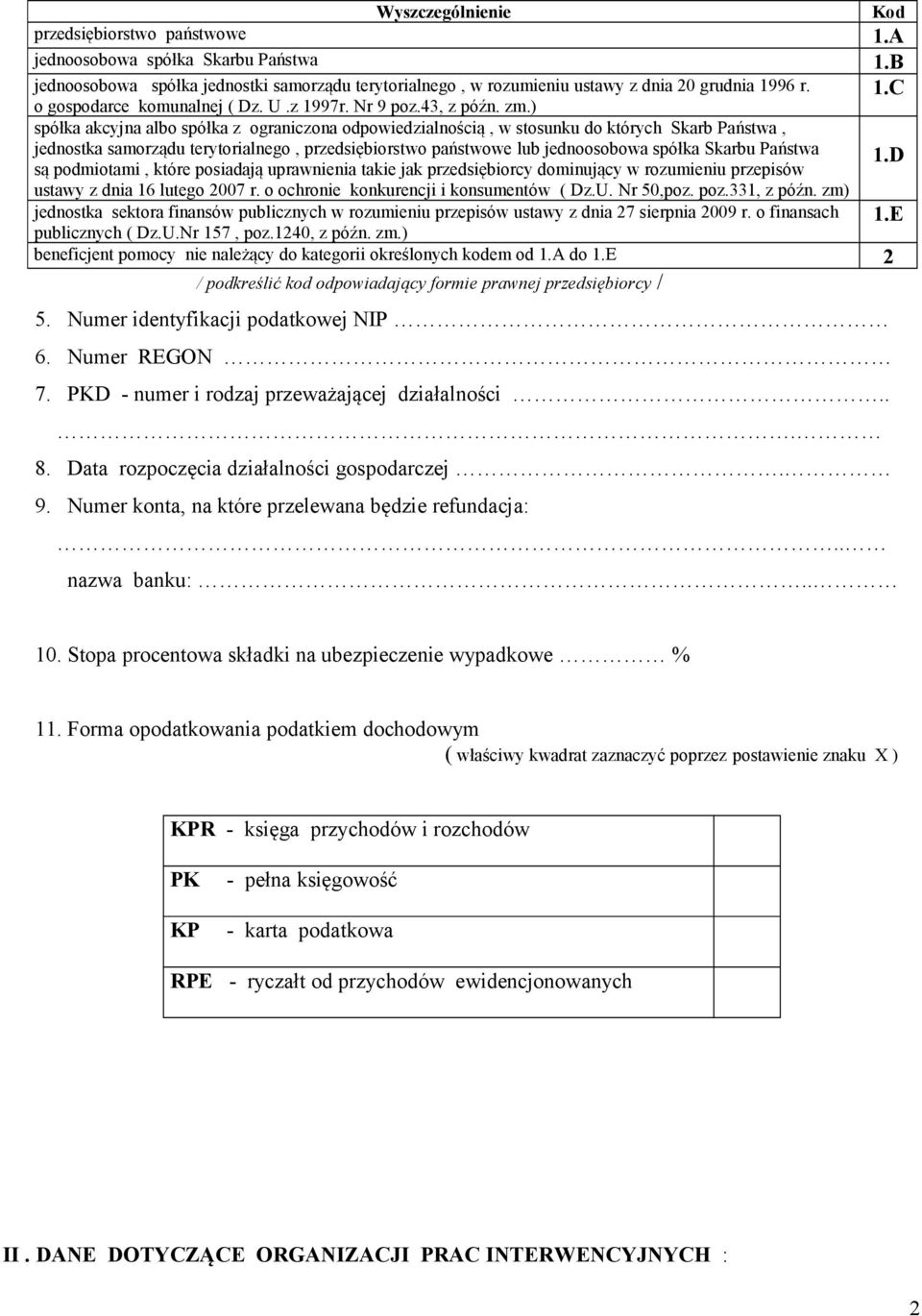 C spółka akcyjna albo spółka z ograniczona odpowiedzialnością, w stosunku do których Skarb Państwa, jednostka samorządu terytorialnego, przedsiębiorstwo państwowe lub jednoosobowa spółka Skarbu