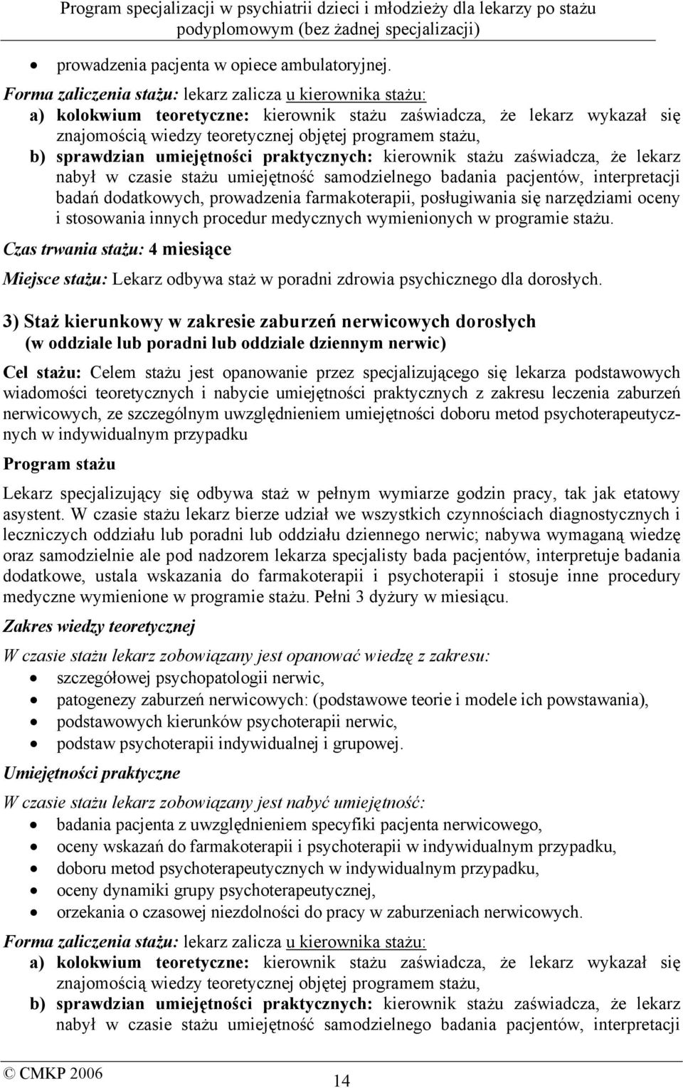 sprawdzian umiejętności praktycznych: kierownik stażu zaświadcza, że lekarz nabył w czasie stażu umiejętność samodzielnego badania pacjentów, interpretacji badań dodatkowych, prowadzenia