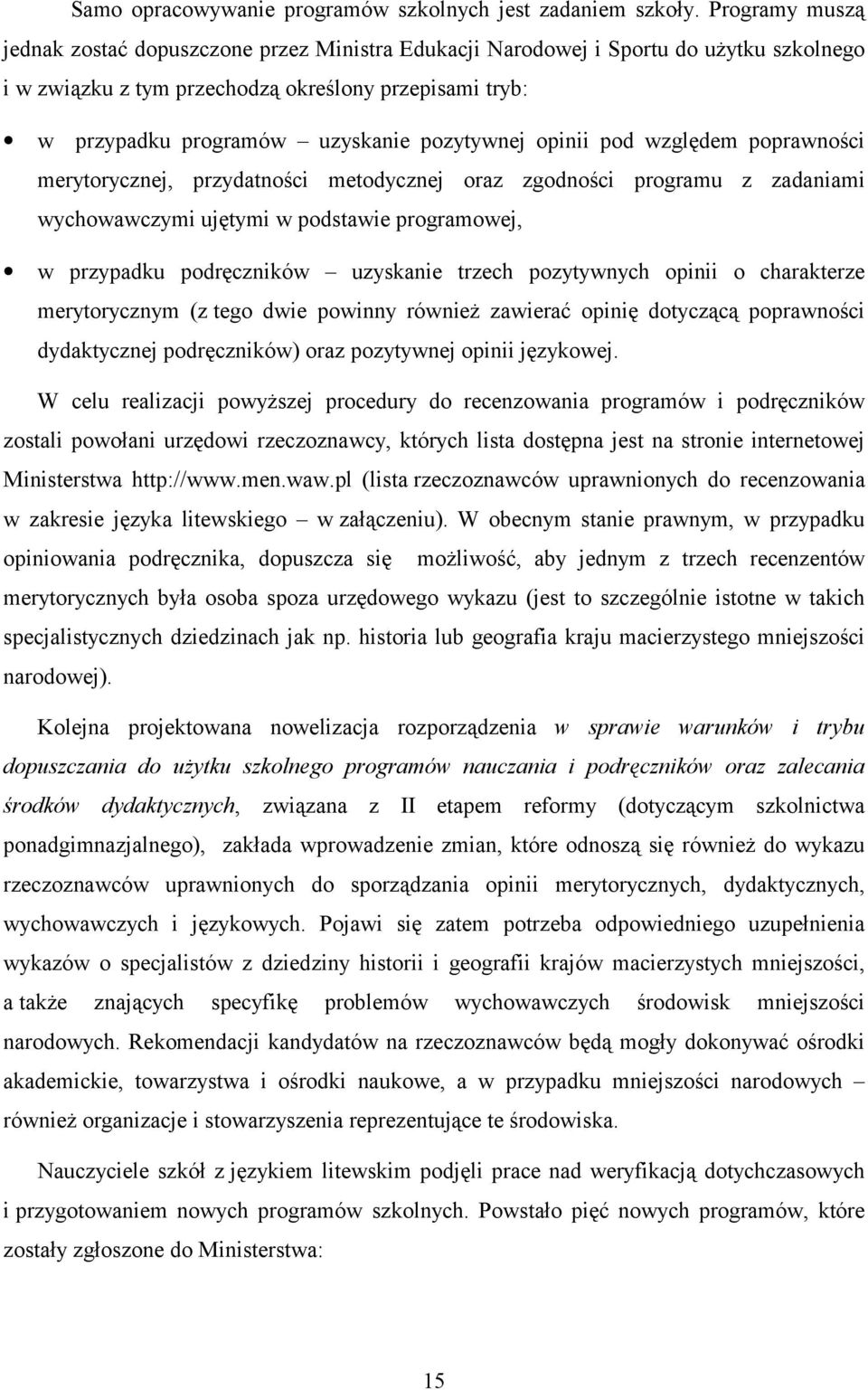 pozytywnej opinii pod względem poprawności merytorycznej, przydatności metodycznej oraz zgodności programu z zadaniami wychowawczymi ujętymi w podstawie programowej, w przypadku podręczników