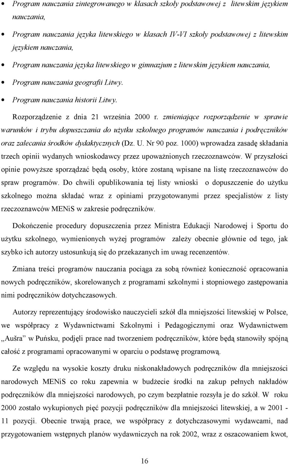 zmieniające rozporządzenie w sprawie warunków i trybu dopuszczania do użytku szkolnego programów nauczania i podręczników oraz zalecania środków dydaktycznych (Dz. U. Nr 90 poz.