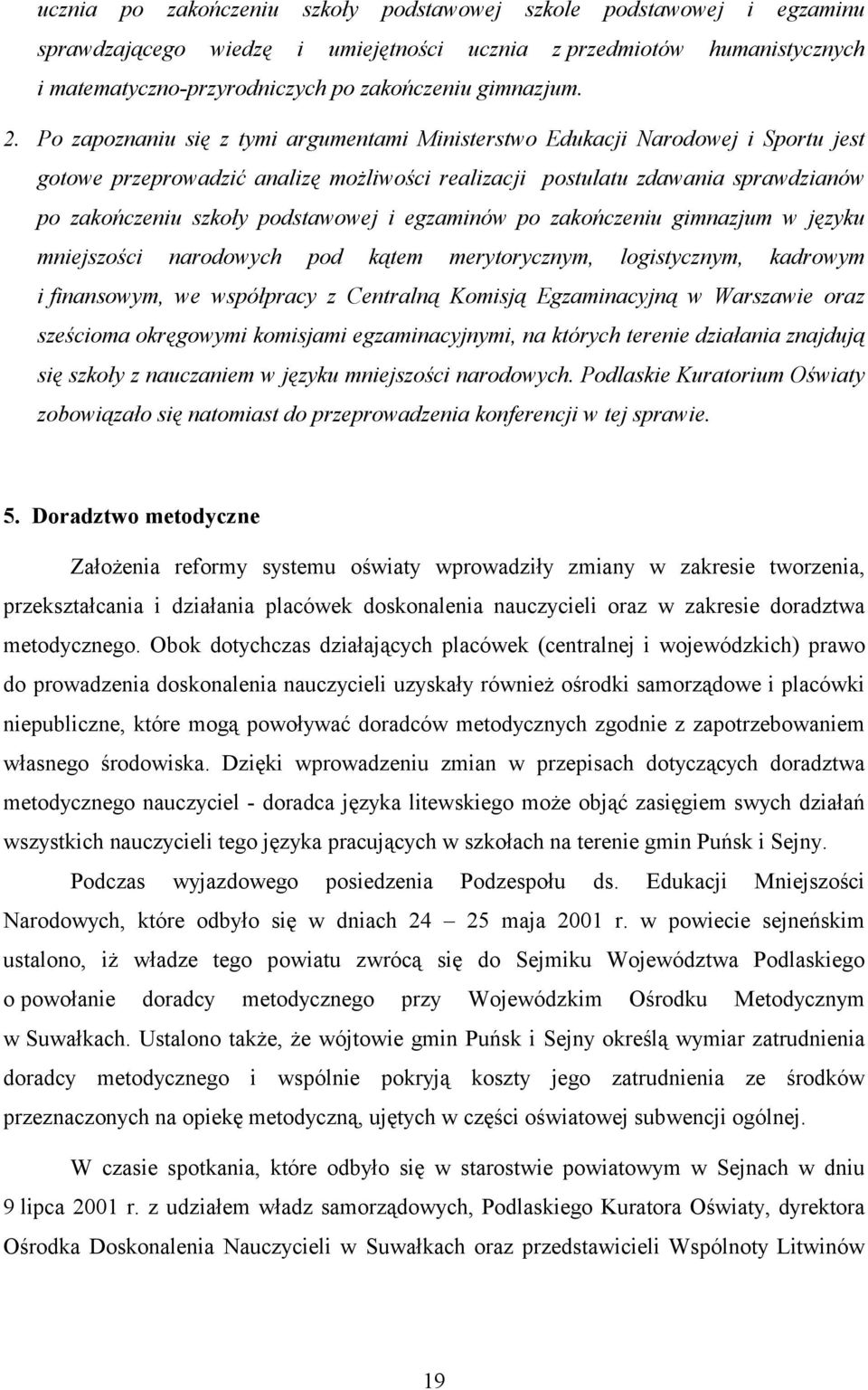 podstawowej i egzaminów po zakończeniu gimnazjum w języku mniejszości narodowych pod kątem merytorycznym, logistycznym, kadrowym i finansowym, we współpracy z Centralną Komisją Egzaminacyjną w