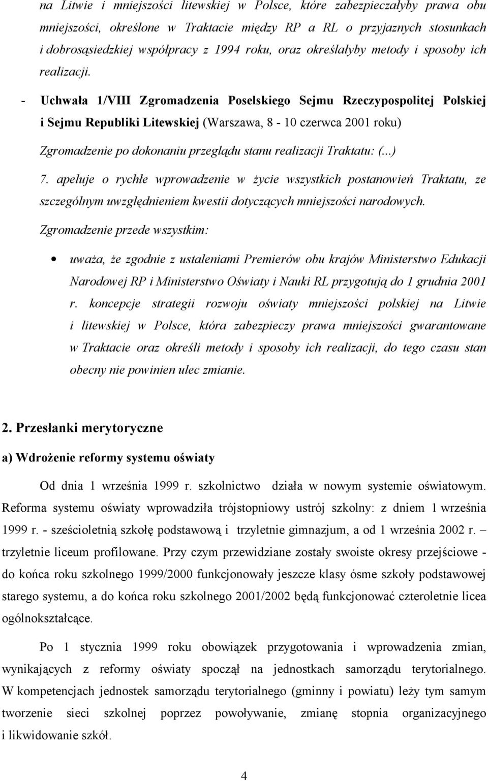 - Uchwała 1/VIII Zgromadzenia Poselskiego Sejmu Rzeczypospolitej Polskiej i Sejmu Republiki Litewskiej (Warszawa, 8-10 czerwca 2001 roku) Zgromadzenie po dokonaniu przeglądu stanu realizacji