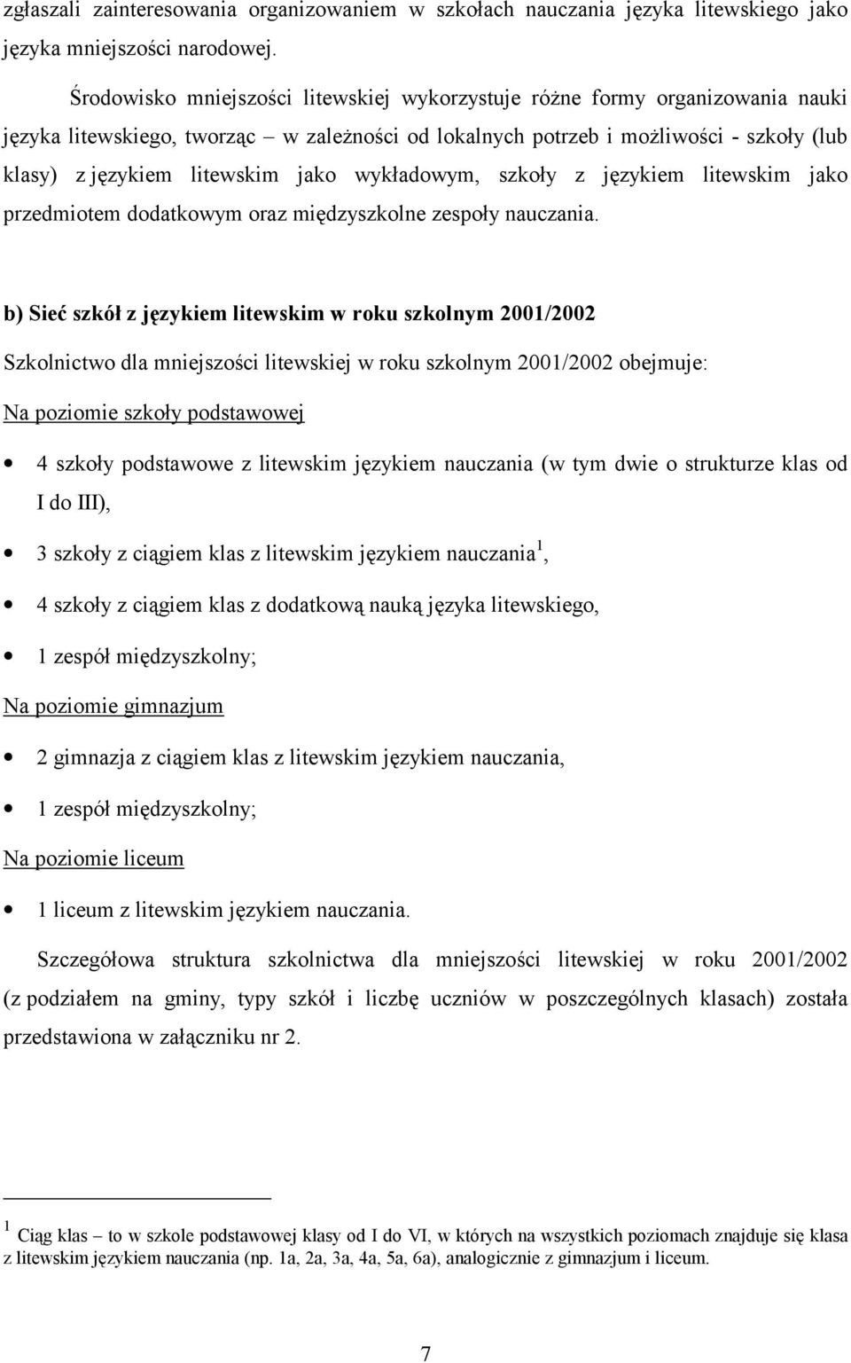 jako wykładowym, szkoły z językiem litewskim jako przedmiotem dodatkowym oraz międzyszkolne zespoły nauczania.