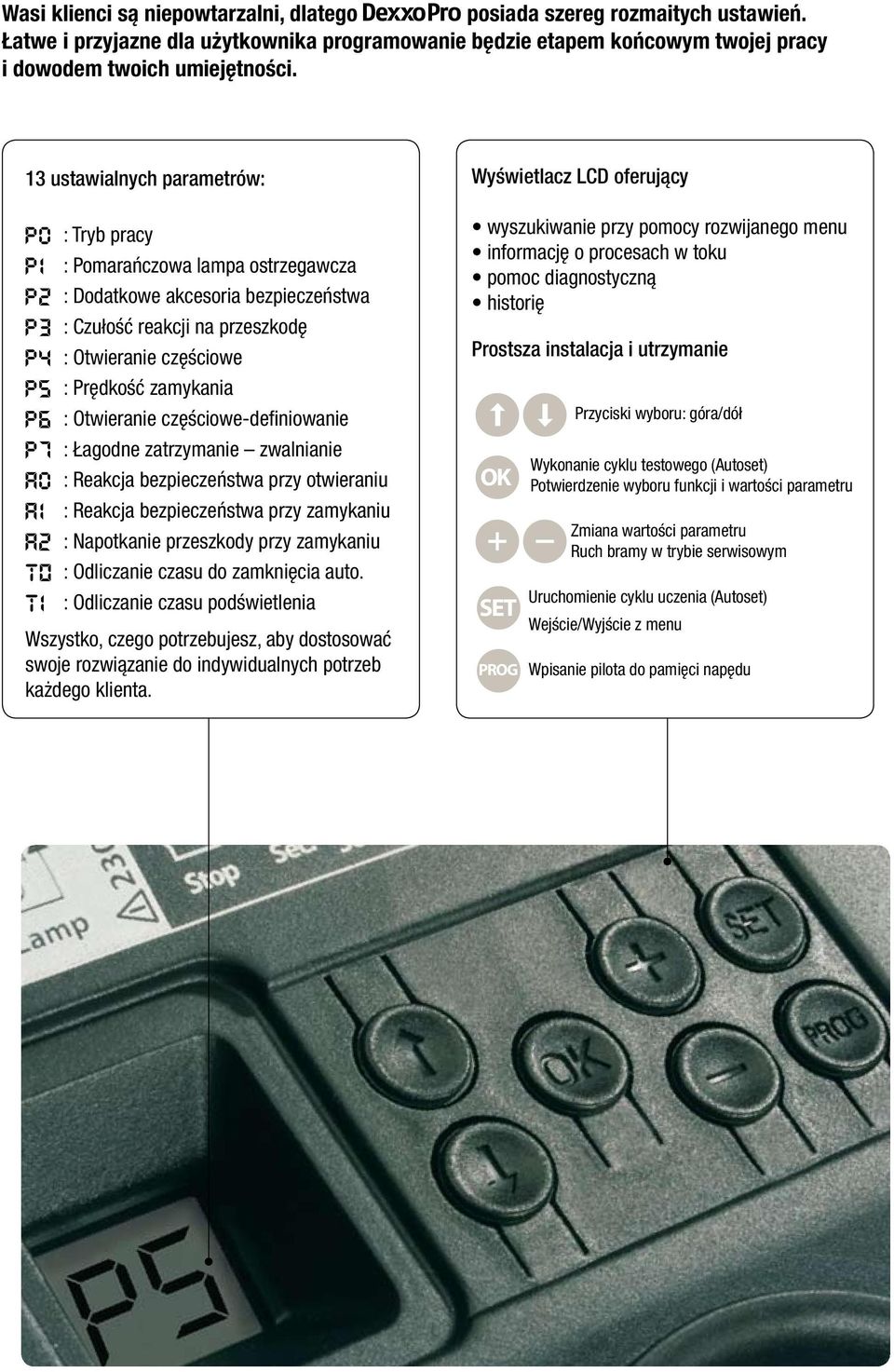 Otwieranie częściowe-definiowanie : Łagodne zatrzymanie zwalnianie : Reakcja bezpieczeństwa przy otwieraniu : Reakcja bezpieczeństwa przy zamykaniu : Napotkanie przeszkody przy zamykaniu : Odliczanie