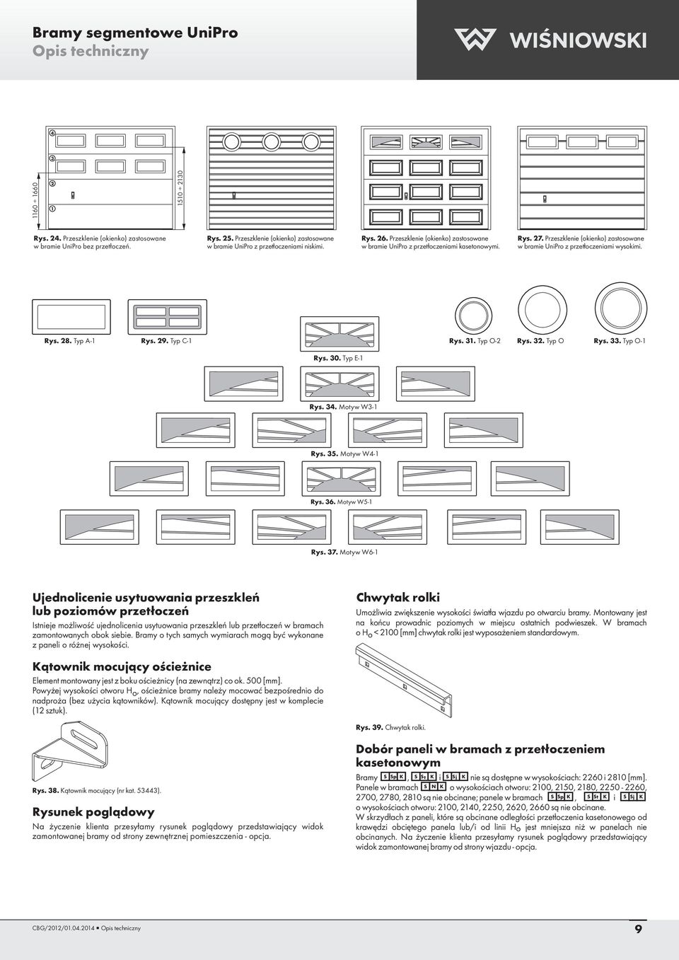 Przeszklenie (okienko) zastosowane w bramie UniPro z przetłoczeniami wysokimi. Rys. 28. Typ A-1 Rys. 29. Typ C-1 Rys. 31. Typ O-2 Rys. 32. Typ O Rys. 33. Typ O-1 Rys. 30. Typ E-1 Rys. 34.