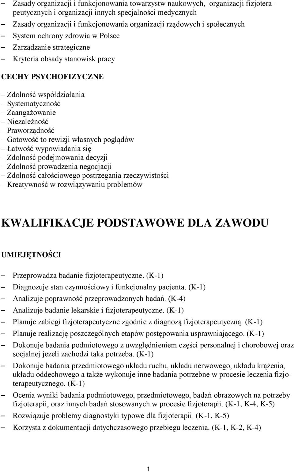 Praworządność Gotowość to rewizji własnych poglądów Łatwość wypowiadania się Zdolność podejmowania decyzji Zdolność prowadzenia negocjacji Zdolność całościowego postrzegania rzeczywistości