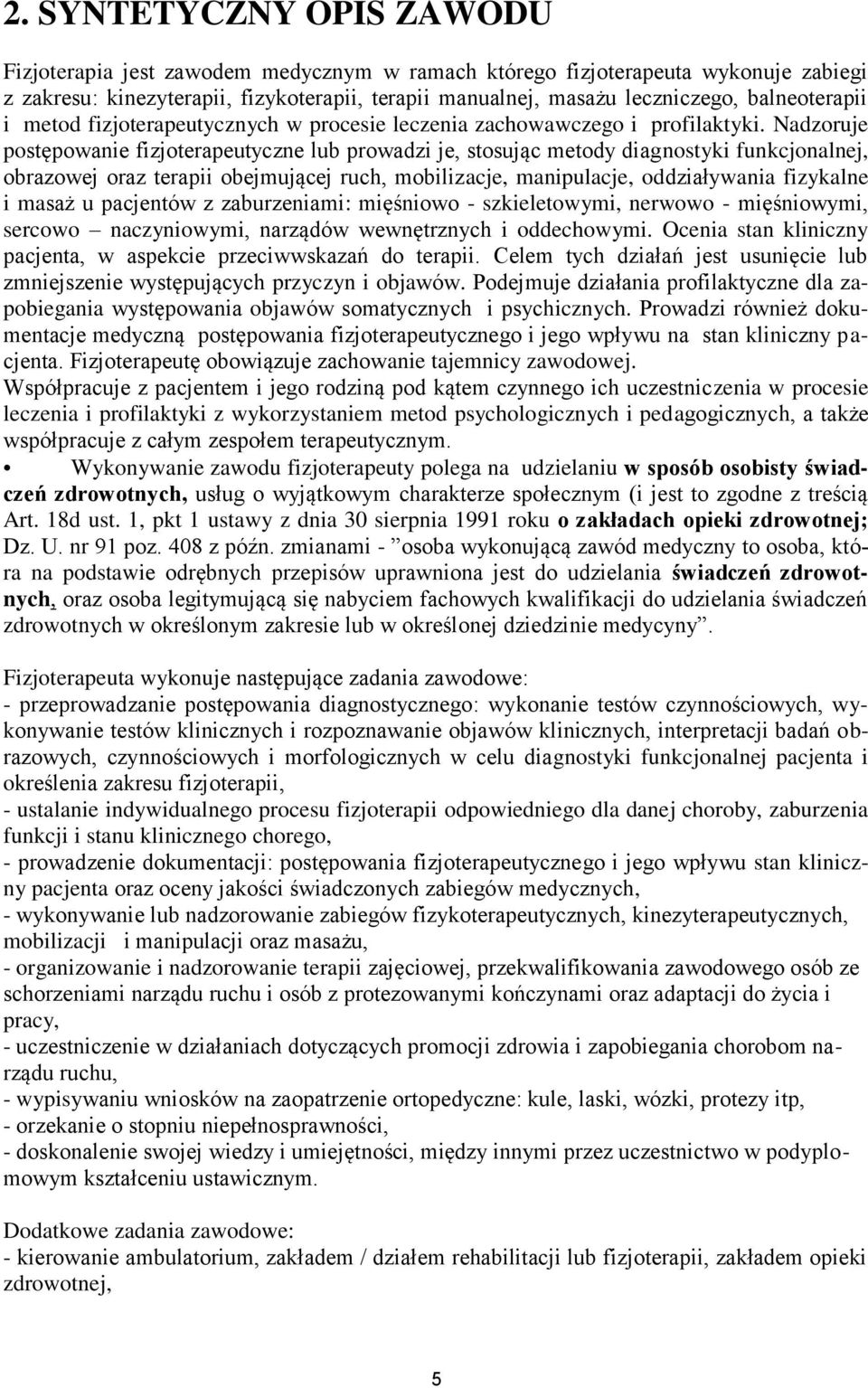 Nadzoruje postępowanie fizjoterapeutyczne lub prowadzi je, stosując metody diagnostyki funkcjonalnej, obrazowej oraz terapii obejmującej ruch, mobilizacje, manipulacje, oddziaływania fizykalne i