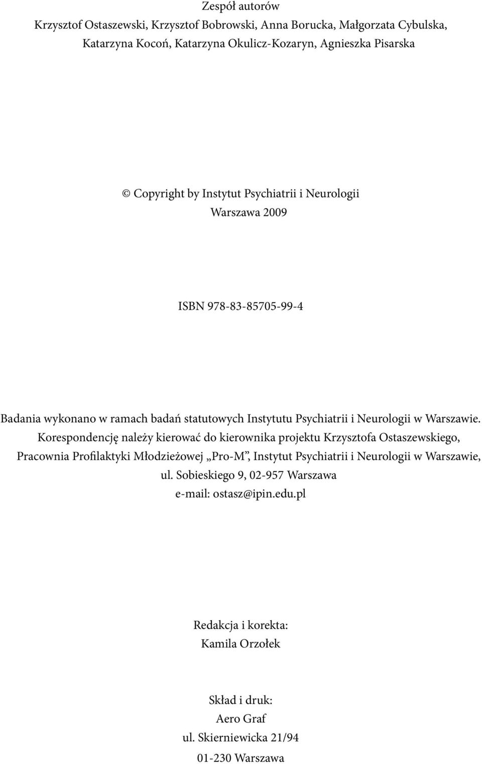 Korespondencję należy kierować do kierownika projektu Krzysztofa Ostaszewskiego, Pracownia Profilaktyki Młodzieżowej Pro-M, Instytut Psychiatrii i Neurologii w