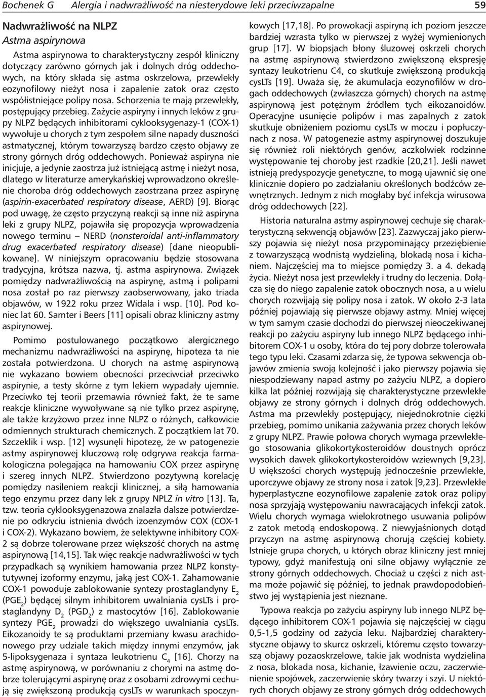 Zażycie aspiryny i innych leków z grupy NLPZ będących inhibitorami cyklooksygenazy-1 (COX-1) wywołuje u chorych z tym zespołem silne napady duszności astmatycznej, którym towarzyszą bardzo często