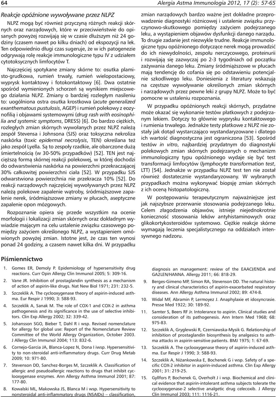 Ten odpowiednio długi czas sugeruje, że w ich patogenezie odgrywają rolę reakcje immunologiczne typu IV z udziałem cytotoksycznych limfocytów T.