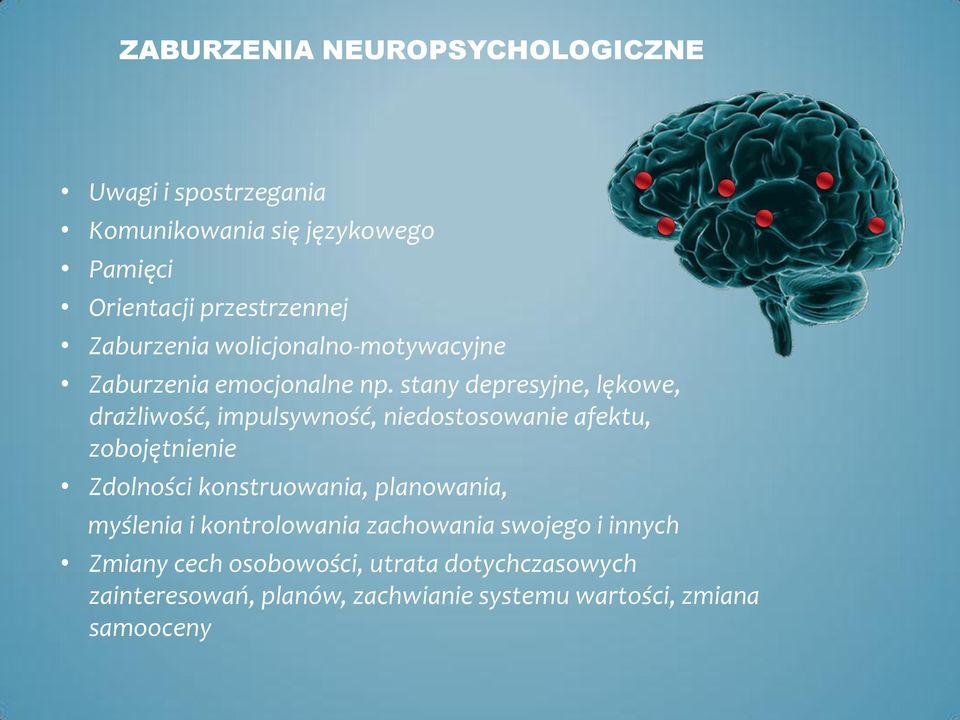 stany depresyjne, lękowe, drażliwość, impulsywność, niedostosowanie afektu, zobojętnienie Zdolności konstruowania,