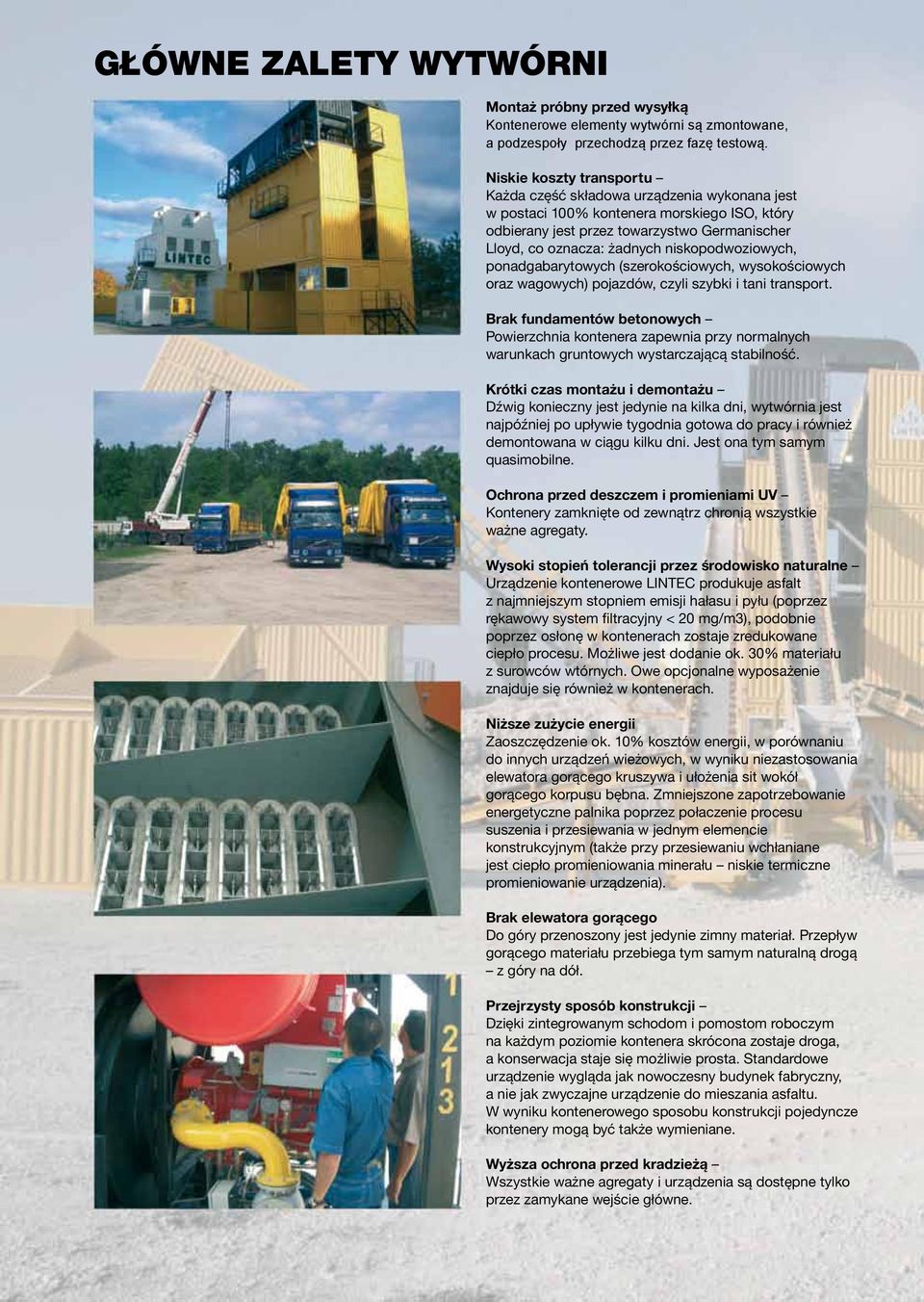 niskopodwoziowych, ponadgabarytowych (szerokościowych, wysokościowych oraz wagowych) pojazdów, czyli szybki i tani transport.