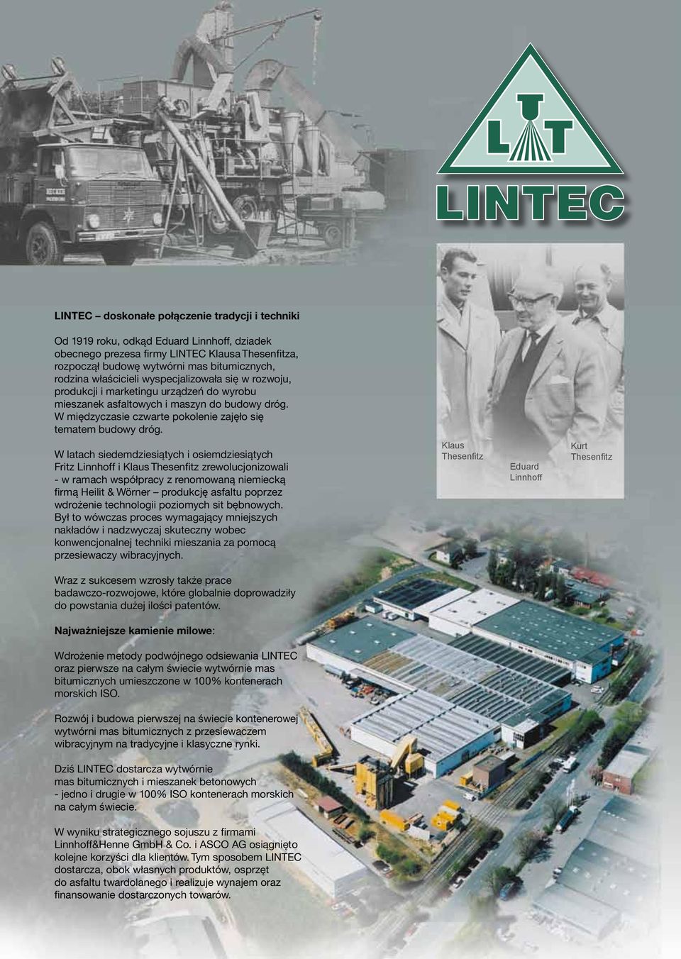 W latach siedemdziesiątych i osiemdziesiątych Fritz Linnhoff i Klaus Thesenfitz zrewolucjonizowali - w ramach współpracy z renomowaną niemiecką firmą Heilit & Wörner produkcję asfaltu poprzez