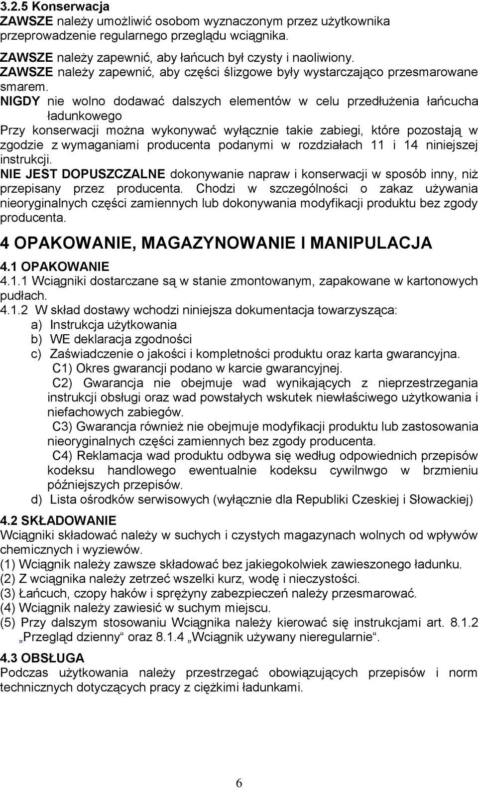 NIGDY nie wolno dodawać dalszych elementów w celu przedłużenia łańcucha ładunkowego Przy konserwacji można wykonywać wyłącznie takie zabiegi, które pozostają w zgodzie z wymaganiami producenta