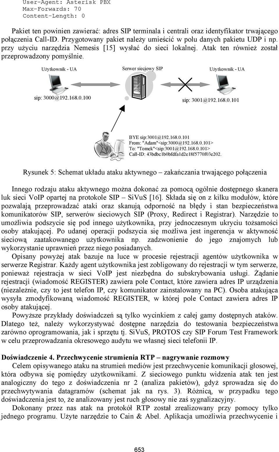 Użytkownik - UA Serwer sieciowy SIP Użytkownik - UA sip: 3000@192.168.0.100 sip: 3001@192.168.0.101 BYE sip:3001@192.168.0.101 From: "Adam"<sip:3000@192.168.0.101> To: "Tomek"<sip:3001@192.168.0.101> Call-ID: 43bdbc1b0bfdfa1d2e18f5770f03e202.