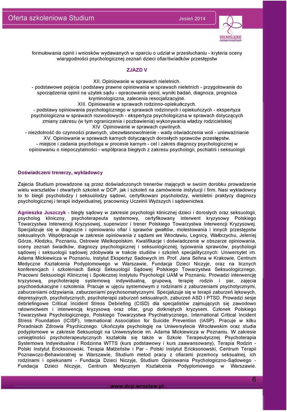 - podstawowe pojęcia i podstawy prawne opiniowania w sprawach nieletnich - przygotowanie do sporządzenia opinii na użytek sądu - opracowanie opinii, wyniki badań, diagnoza, prognoza kryminologiczna,
