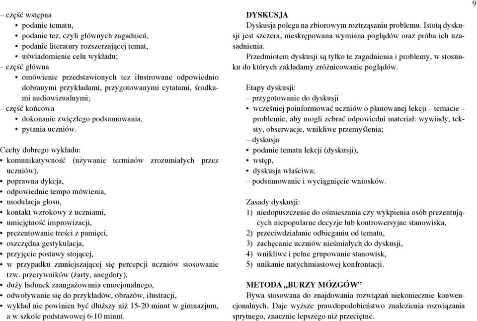 Cechy dobrego wykładu: komunikatywność (używanie terminów zrozumiałych przez uczniów), poprawna dykcja, odpowiednie tempo mówienia, modulacja głosu, kontakt wzrokowy, umiejętność improwizacji,