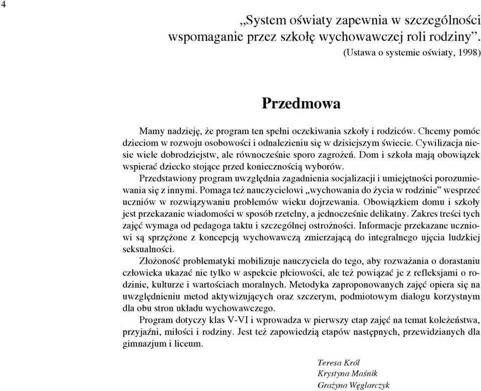 Cywilizacja niesie wiele dobrodziejstw, ale równocześnie sporo zagrożeń. Dom i szkoła mają obowiązek wspierać dziecko stojące przed koniecznością wyborów.