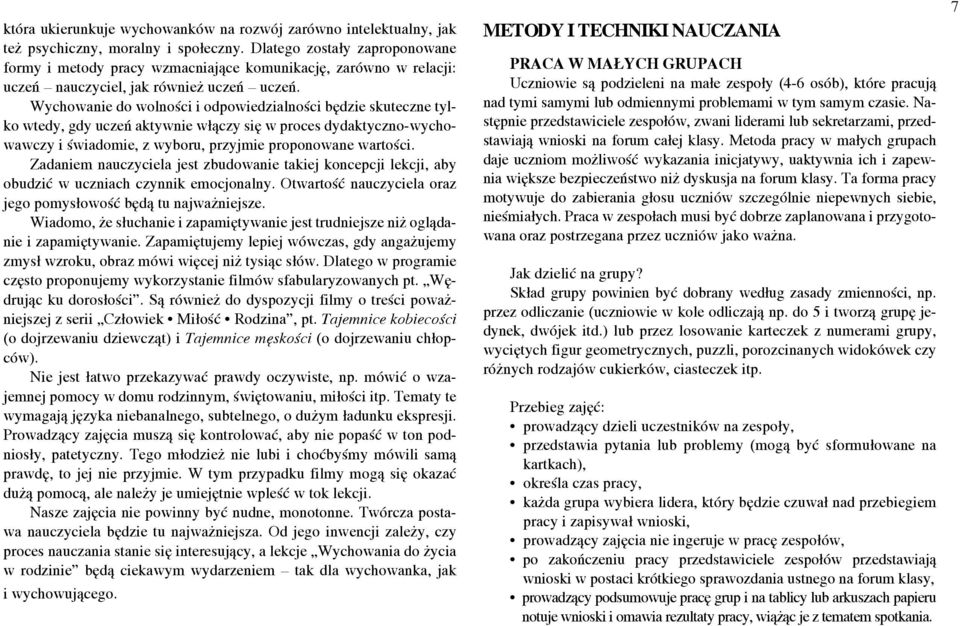 Wychowanie do wolności i odpowiedzialności będzie skuteczne tylko wtedy, gdy uczeń aktywnie włączy się w proces dydaktyczno-wychowawczy i świadomie, z wyboru, przyjmie proponowane wartości.