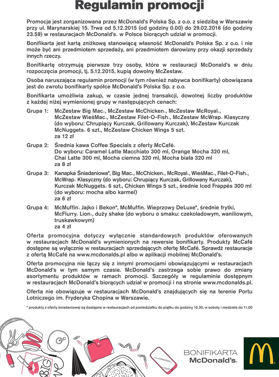 Bonifikartę otrzymują pierwsze trzy osoby, które w restauracji McDonald s w dniu rozpoczęcia promocji, tj. 5.12.2015, kupią dowolny McZestaw.