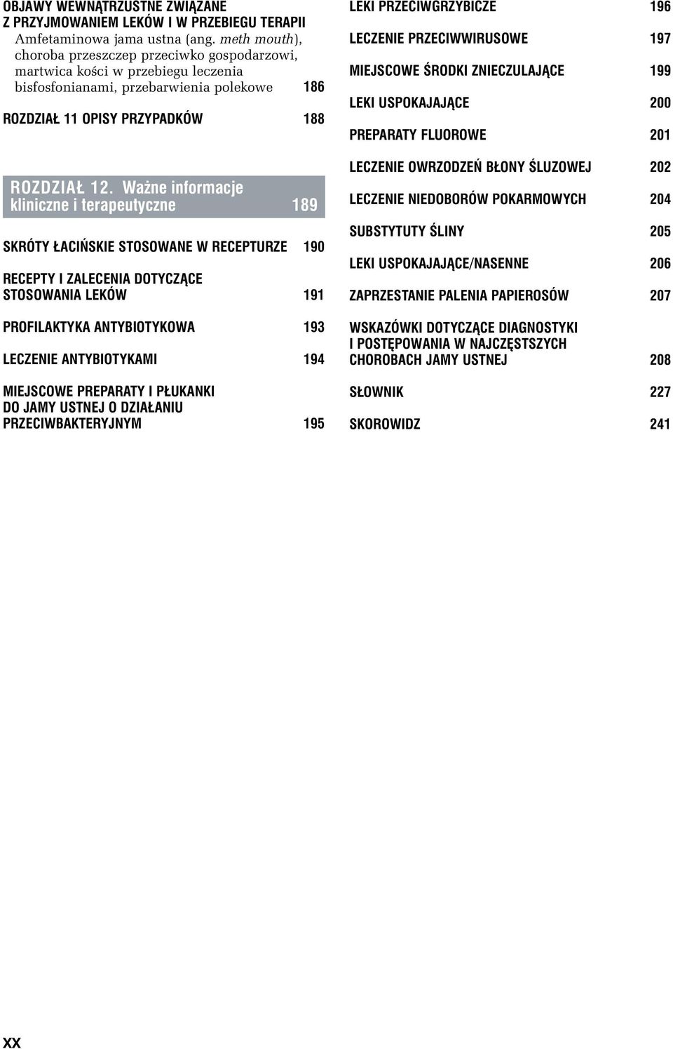 Ważne informacje kliniczne i terapeutyczne 189 SKRÓTY ŁACIŃSKIE STOSOWANE W RECEPTURZE 190 RECEPTY I ZALECENIA DOTYCZĄCE STOSOWANIA LEKÓW 191 PROFILAKTYKA ANTYBIOTYKOWA 193 LECZENIE ANTYBIOTYKAMI 194